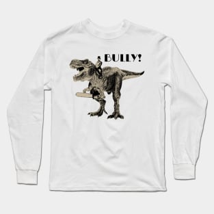 Bully! Long Sleeve T-Shirt